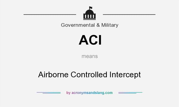 What does ACI mean? It stands for Airborne Controlled Intercept