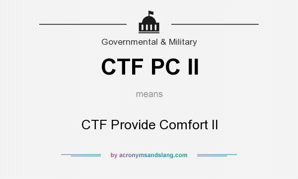 What does CTF PC II mean? It stands for CTF Provide Comfort II