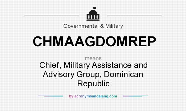 What does CHMAAGDOMREP mean? It stands for Chief, Military Assistance and Advisory Group, Dominican Republic
