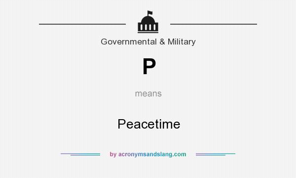 What does P mean? It stands for Peacetime