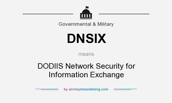 What does DNSIX mean? It stands for DODIIS Network Security for Information Exchange