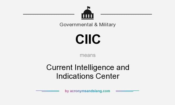 What does CIIC mean? It stands for Current Intelligence and Indications Center