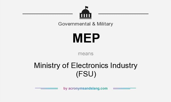 What does MEP mean? It stands for Ministry of Electronics Industry (FSU)