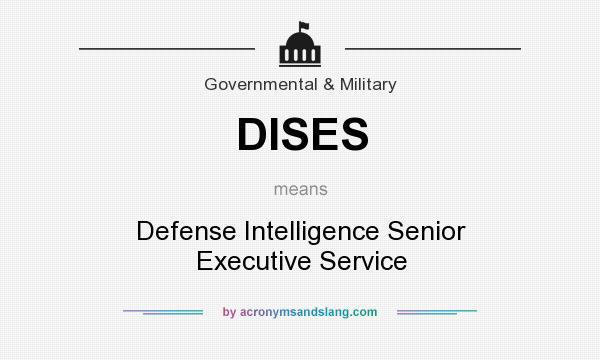 What does DISES mean? It stands for Defense Intelligence Senior Executive Service
