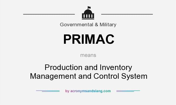What does PRIMAC mean? It stands for Production and Inventory Management and Control System