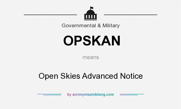 What does OPSKAN mean? It stands for Open Skies Advanced Notice