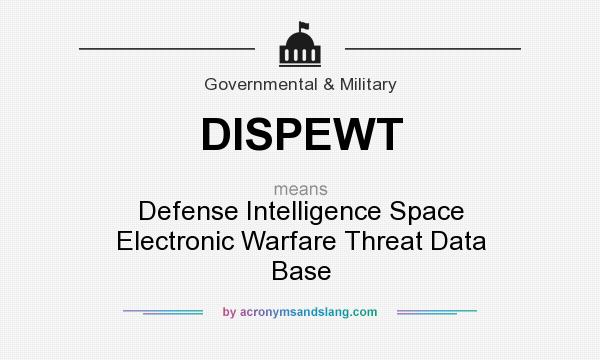 What does DISPEWT mean? It stands for Defense Intelligence Space Electronic Warfare Threat Data Base