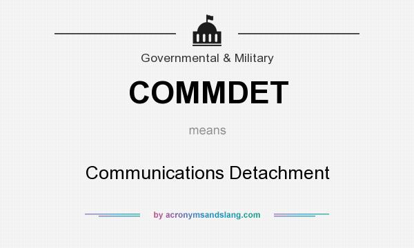 What does COMMDET mean? It stands for Communications Detachment