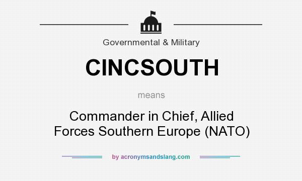 What does CINCSOUTH mean? It stands for Commander in Chief, Allied Forces Southern Europe (NATO)