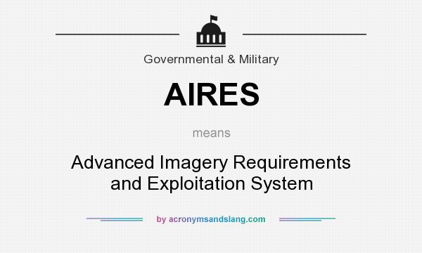 What does AIRES mean? It stands for Advanced Imagery Requirements and Exploitation System