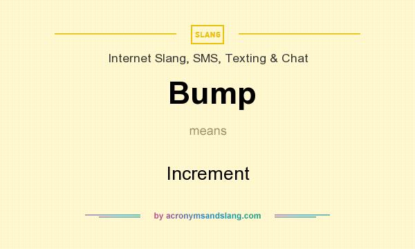 What does Bump mean? It stands for Increment