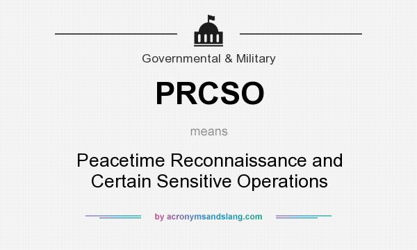 What does PRCSO mean? It stands for Peacetime Reconnaissance and Certain Sensitive Operations