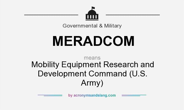 What does MERADCOM mean? It stands for Mobility Equipment Research and Development Command (U.S. Army)