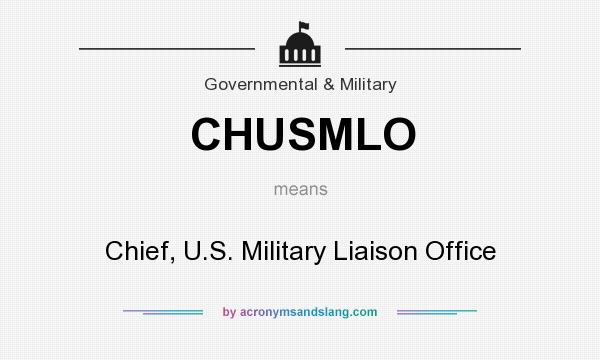 What does CHUSMLO mean? It stands for Chief, U.S. Military Liaison Office
