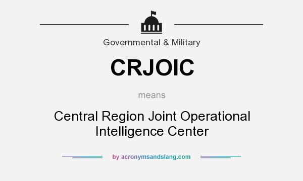 What does CRJOIC mean? It stands for Central Region Joint Operational Intelligence Center