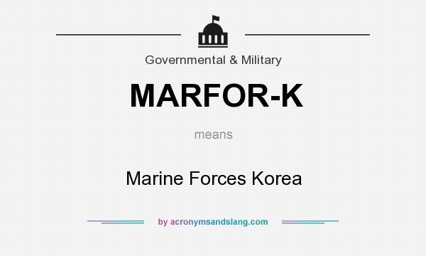 What does MARFOR-K mean? It stands for Marine Forces Korea