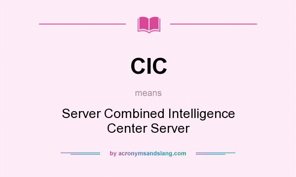 What does CIC mean? It stands for Server Combined Intelligence Center Server