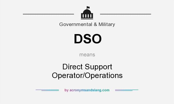 What does DSO mean? It stands for Direct Support Operator/Operations
