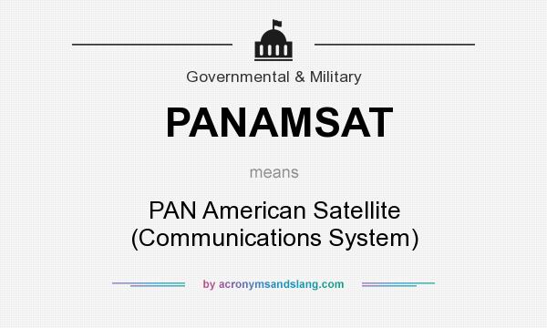 What does PANAMSAT mean? It stands for PAN American Satellite (Communications System)