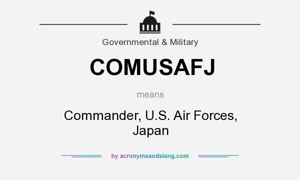 What does COMUSAFJ mean? It stands for Commander, U.S. Air Forces, Japan