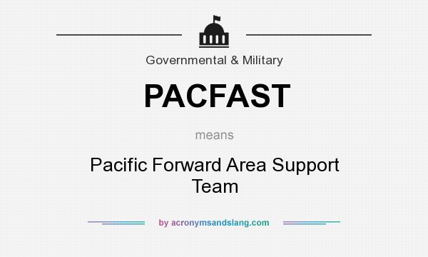 What does PACFAST mean? It stands for Pacific Forward Area Support Team