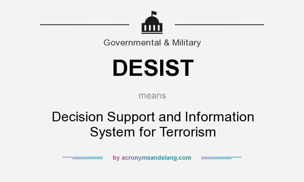 What does DESIST mean? It stands for Decision Support and Information System for Terrorism