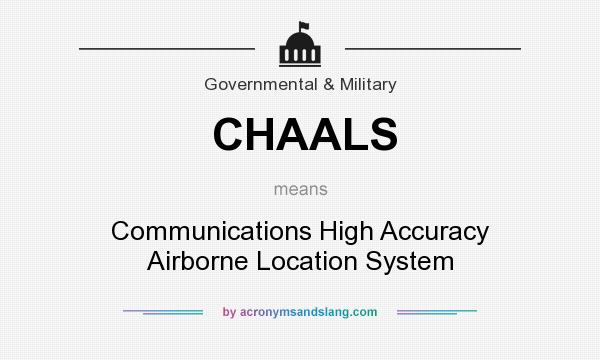 What does CHAALS mean? It stands for Communications High Accuracy Airborne Location System