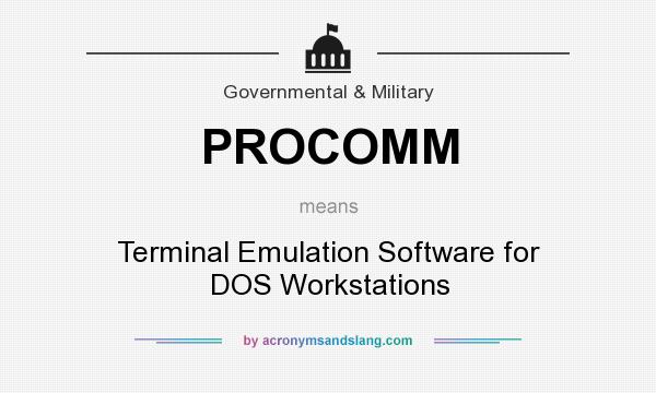 What does PROCOMM mean? It stands for Terminal Emulation Software for DOS Workstations