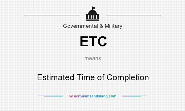 What does ETC mean? It stands for Estimated Time of Completion