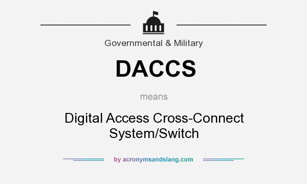 What does DACCS mean? It stands for Digital Access Cross-Connect System/Switch