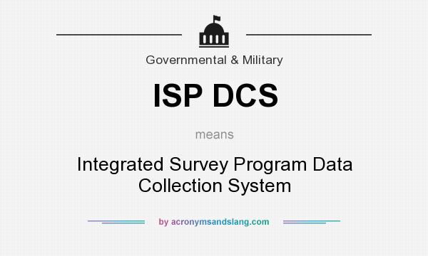 What does ISP DCS mean? It stands for Integrated Survey Program Data Collection System