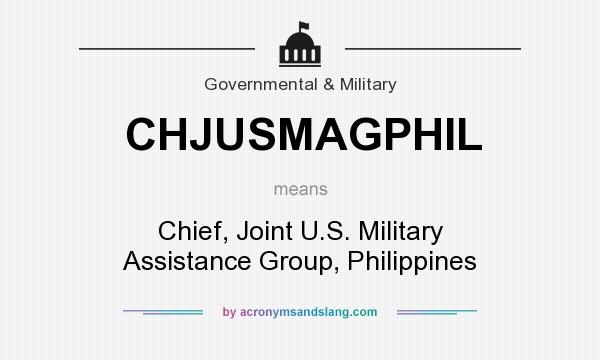 What does CHJUSMAGPHIL mean? It stands for Chief, Joint U.S. Military Assistance Group, Philippines