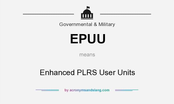 What does EPUU mean? It stands for Enhanced PLRS User Units