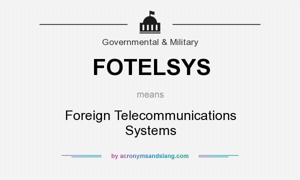 What does FOTELSYS mean? It stands for Foreign Telecommunications Systems