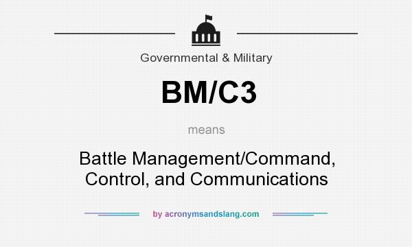 What does BM/C3 mean? It stands for Battle Management/Command, Control, and Communications