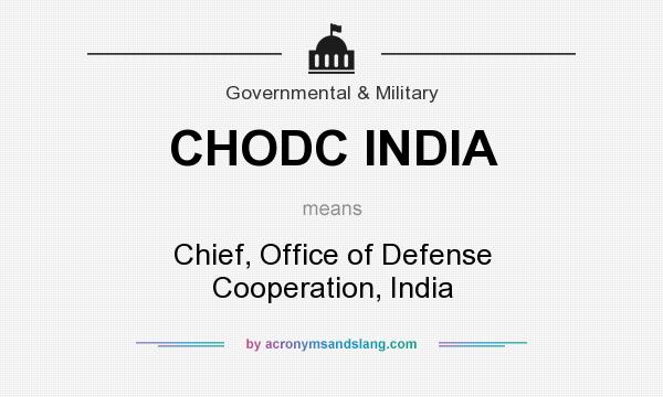 What does CHODC INDIA mean? It stands for Chief, Office of Defense Cooperation, India