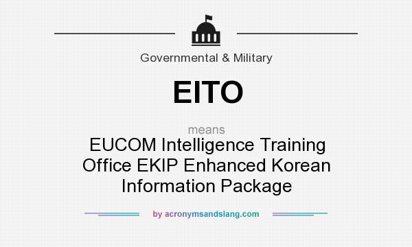 What does EITO mean? It stands for EUCOM Intelligence Training Office EKIP Enhanced Korean Information Package