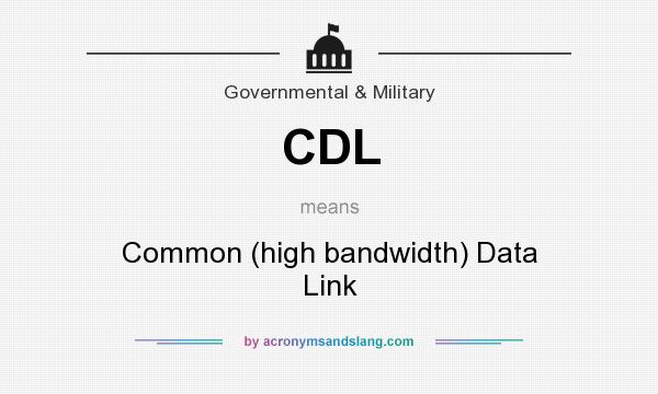 What does CDL mean? It stands for Common (high bandwidth) Data Link