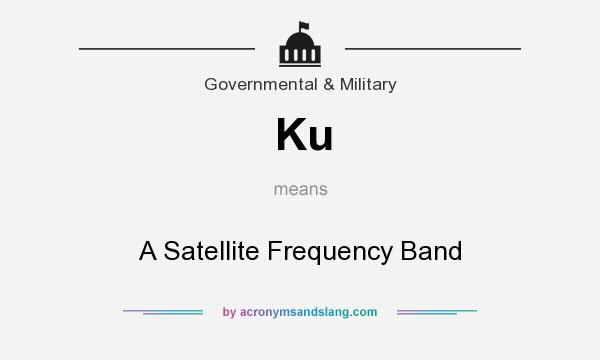 What does Ku mean? It stands for A Satellite Frequency Band