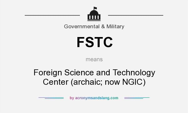 What does FSTC mean? It stands for Foreign Science and Technology Center (archaic; now NGIC)