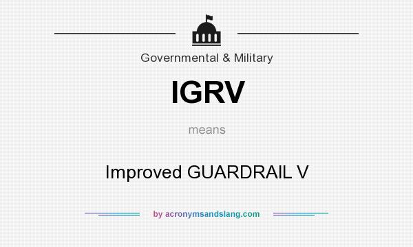 What does IGRV mean? It stands for Improved GUARDRAlL V