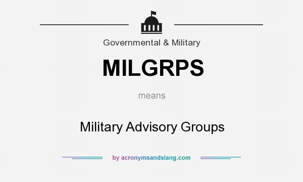 What does MILGRPS mean? It stands for Military Advisory Groups