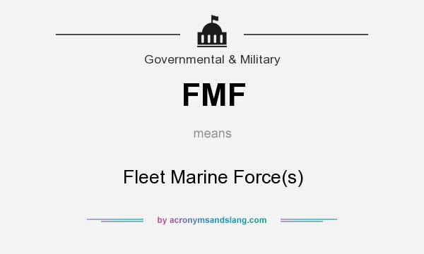 What does FMF mean? It stands for Fleet Marine Force(s)