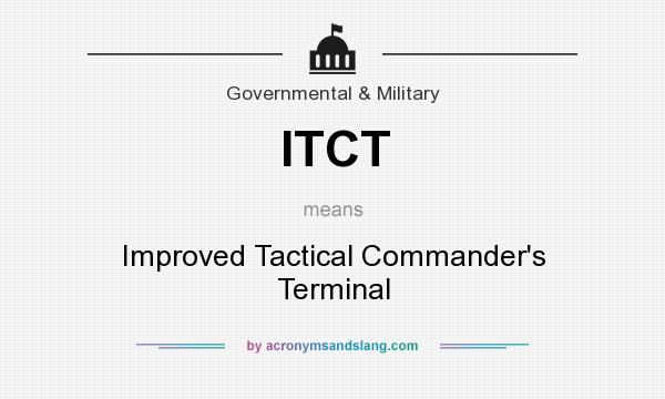 What does ITCT mean? It stands for Improved Tactical Commander`s Terminal