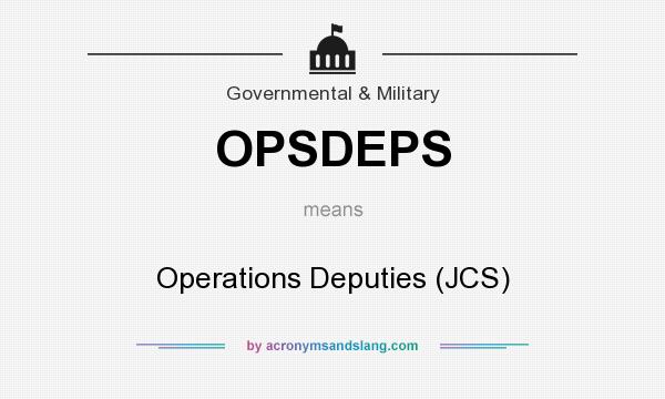 What does OPSDEPS mean? It stands for Operations Deputies (JCS)