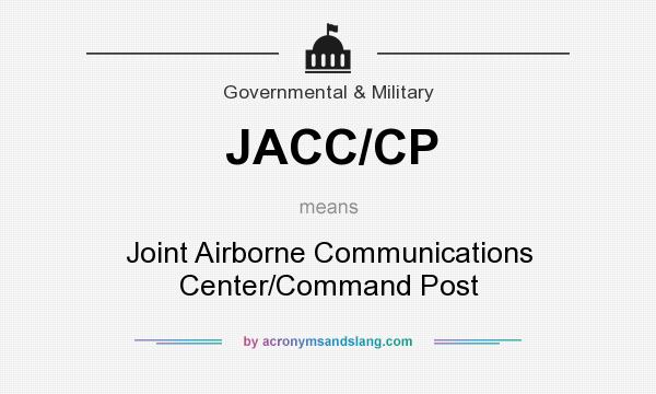 What does JACC/CP mean? It stands for Joint Airborne Communications Center/Command Post
