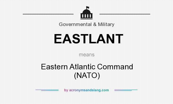 What does EASTLANT mean? It stands for Eastern Atlantic Command (NATO)