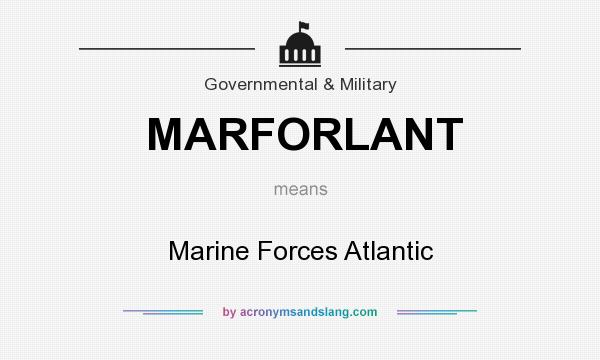 What does MARFORLANT mean? It stands for Marine Forces Atlantic