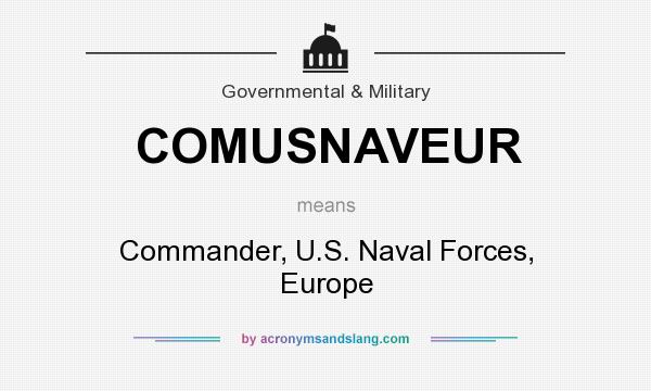 What does COMUSNAVEUR mean? It stands for Commander, U.S. Naval Forces, Europe