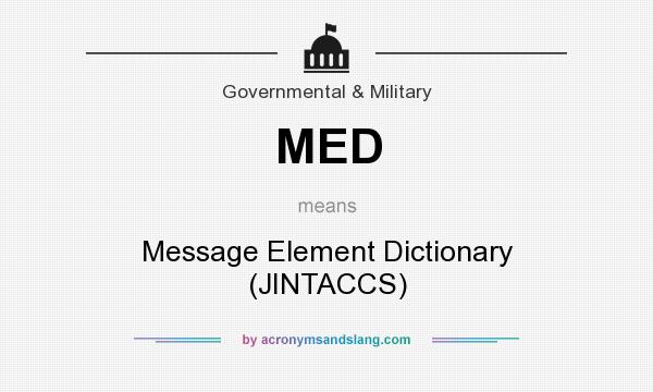What does MED mean? It stands for Message Element Dictionary (JINTACCS)